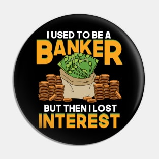 I Used To Be A Banker But Then I Lost Interest Pin