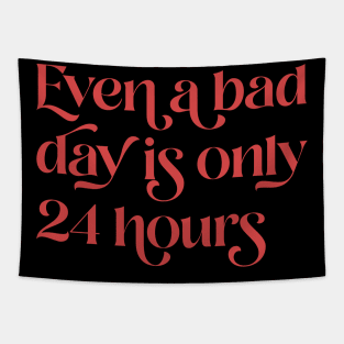 Even A Bad Day is Only 24 Hours Tapestry