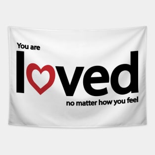 You are loved no matter how you feel Tapestry