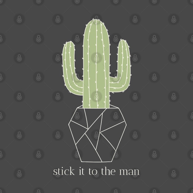 Stick It To The Man Cactus by Batcat Apparel