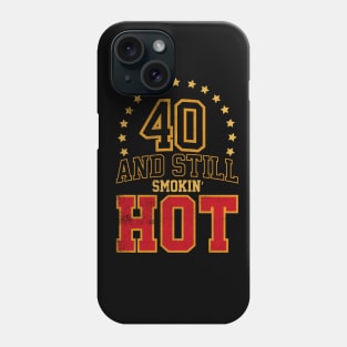 40 and Still Smokin' HOT Phone Case