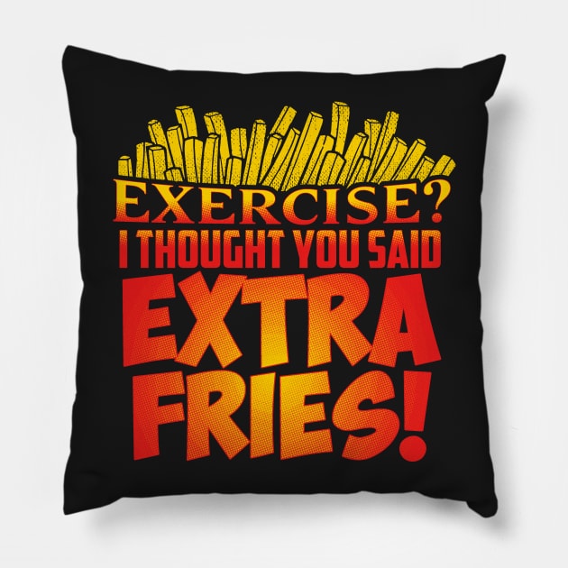 Exercise I Thought You Said Extra Fries T-Shirt Pillow by Gavinstees