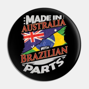 Made In Australia With Brazilian Parts - Gift for Brazilian From Brazil Pin