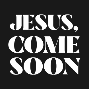 Jesus Come Soon T-Shirt