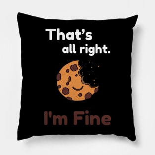 That's all right, I'm Fine Funny Meme Pillow