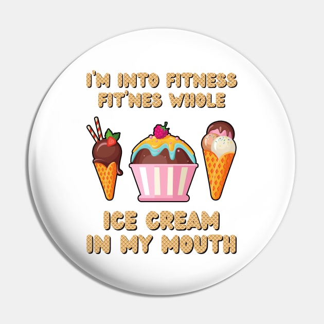 I'm Into Fitness Ice Cream Funny Pin by JustBeSatisfied