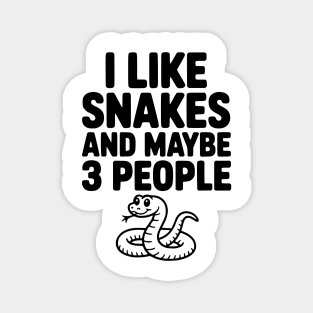 I Like Snakes and Maybe 3 People Magnet