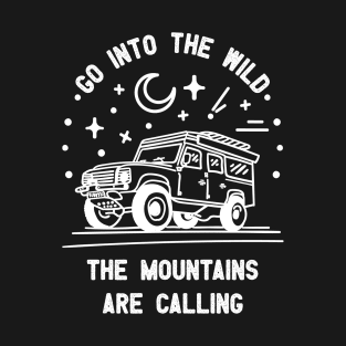 Go into the wild the mountains are calling T-Shirt