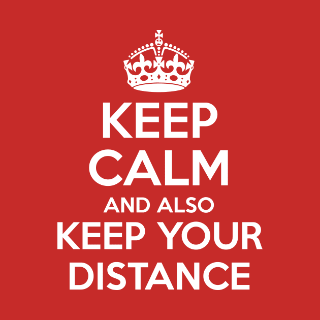 Keep Calm And Also Keep Your Distance by TeePublic Sucks - Don't Buy Here