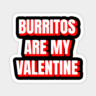 Burritos Are My Valentine Magnet