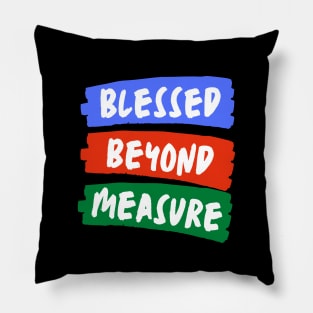 Blessed Beyond Measure | Christian Typography Pillow