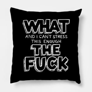 What, and I can't stress this enough Pillow