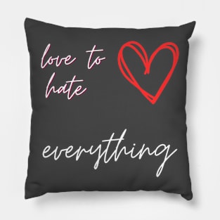 Love To Hate Everything Pillow