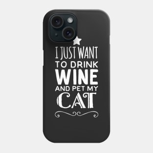 I just want to drink wine and pet my cat Phone Case