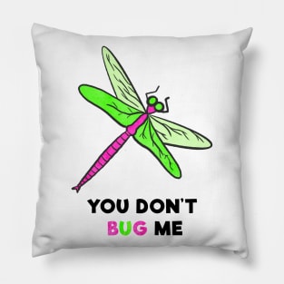 You Don't Bug Me Pillow