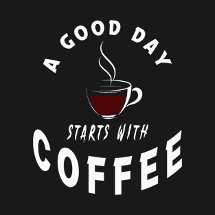 A good day starts with coffee T-Shirt