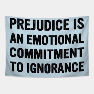 Prejudice Is An Emotional Commitment To Ignorance Quote Tapestry