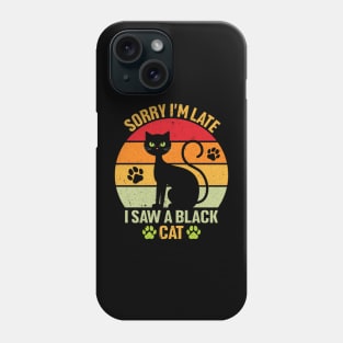 Sorry I'm Late I Saw A Black Cat Phone Case