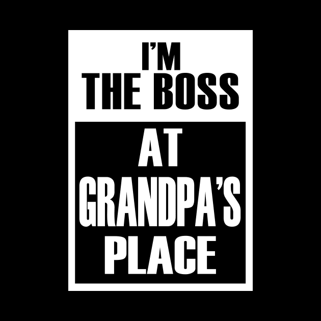 I'm The Boss At Grandpa's Place For Funny Grandkids by Vintage White Rose Bouquets