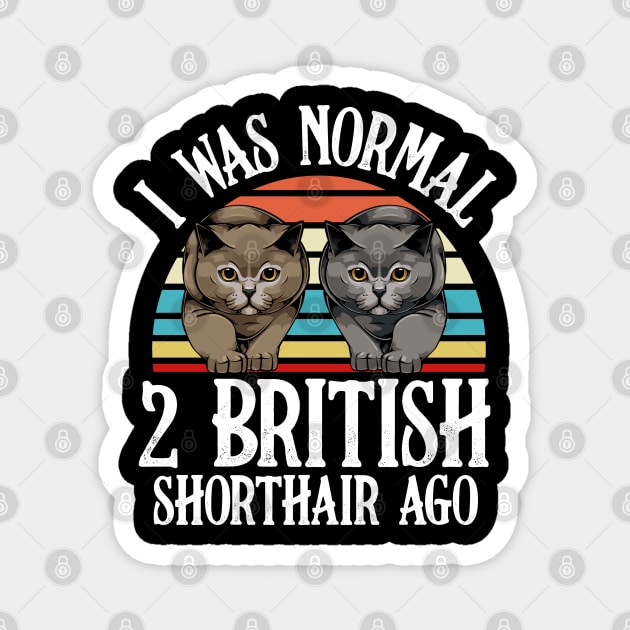 I Was Normal 2 British Shorthair Ago - Cat Lover Saying Magnet by Lumio Gifts