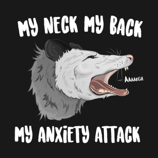 My Neck My Back My Anxiety Attack T-Shirt