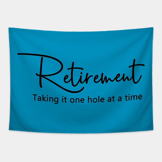 Retirement.  Taking it one hole at a time. Tapestry by PoliticallyCorrectTShirts