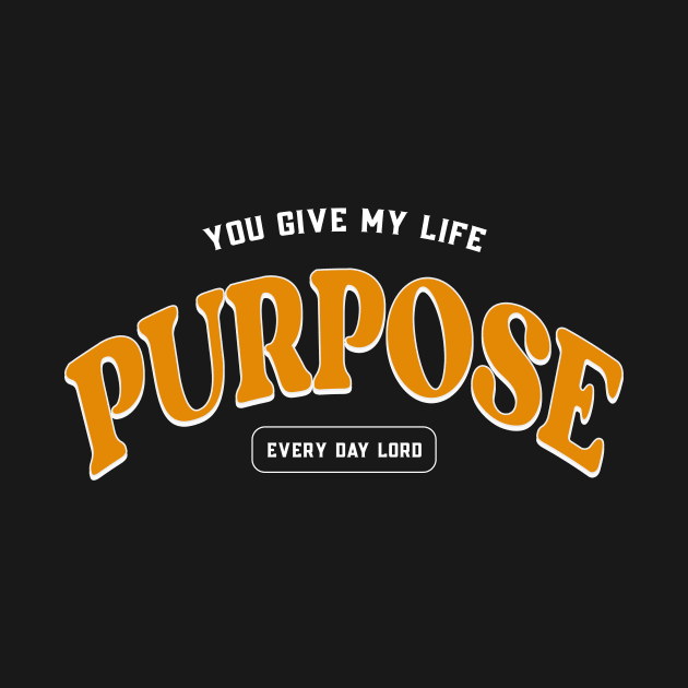 You give my life purpose every day Lord by prt-Ceven