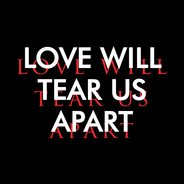 Love Will Tear us Apart by jealousclub
