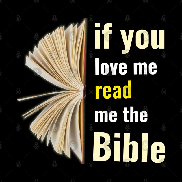 If you love me read me the bible by lookingoodesign