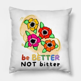 Be Better, Not Bitter Pillow