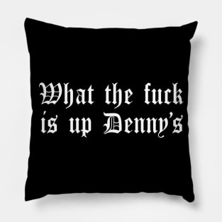 What The F*** Is Up Dennys - Metal Font - Hardcore Show Memorial Old English Pillow