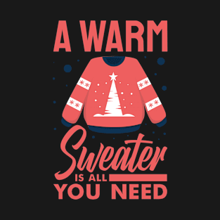 A Warm Sweater is All You Need T-Shirt