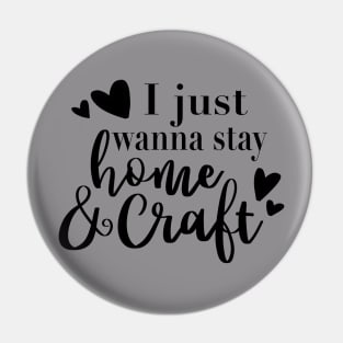 I Just Wanna Stay Home and Craft t-shirt Pin