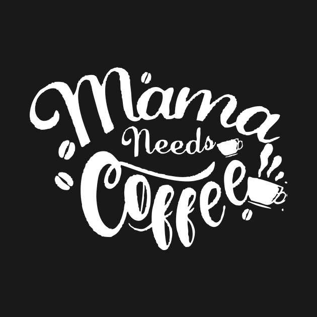 Mama Needs Coffee Lover T-Shirt for Mom Caffeine Tee Weekend by GodiesForHomies