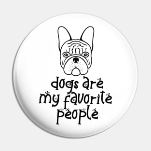 Dogs are my favorite people french bulldogs Pin