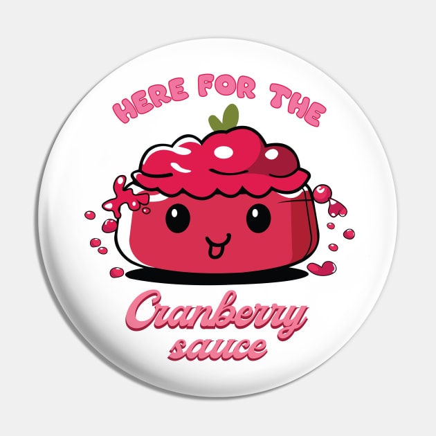Here For The Cranberry Sauce | Cranberry Sauce | Thanksgiving Shirt Pin by KnockingLouder