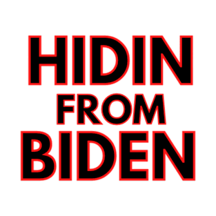 Hidin From Biden T-Shirt