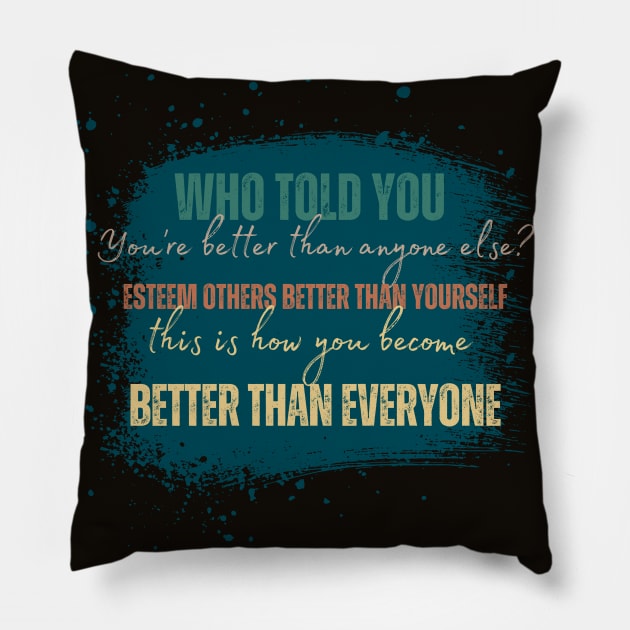 Esteem others as better than yourself Pillow by Kikapu creations