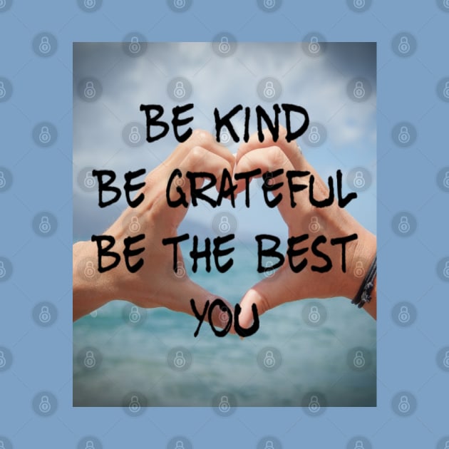 BE KIND BE GRATEFUL BE THE BEST YOU by BOUTIQUE MINDFUL 