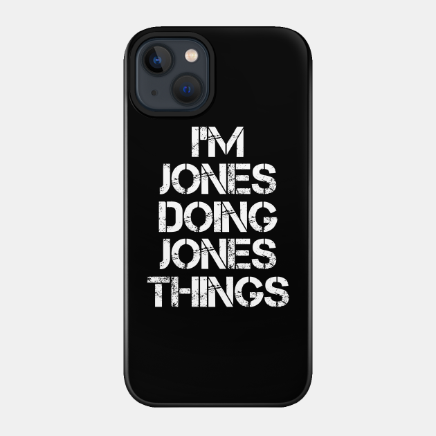 Jones Name T Shirt - Jones Doing Jones Things - Jones - Phone Case