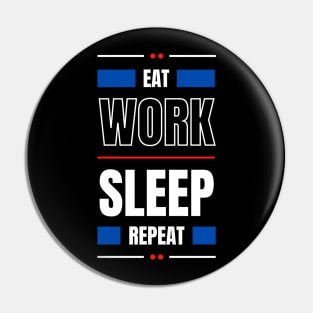 Eat Work Sleep Repeat Pin