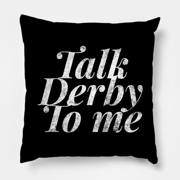 Talk Derby To Me fashion distressed text in white for skaters and roller derby fans Pillow by BlueLightDesign