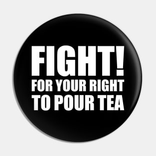 Fight For Your Right To Pour Tea Funny Tea Quote Pin