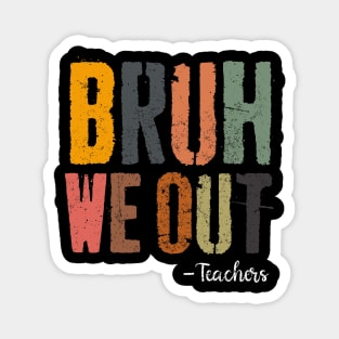 Bruh We Out Teachers Happy End Of School Year Retro Vintage Magnet