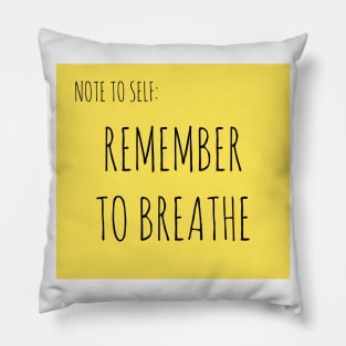 NOTE TO SELF: REMEMBER TO BREATHE Pillow