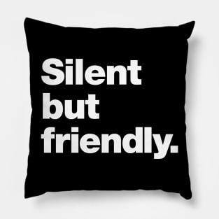 Silent but friendly. Pillow