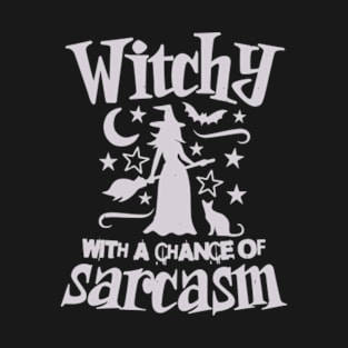 Witchy With A Chance Of Sarcasm T-Shirt