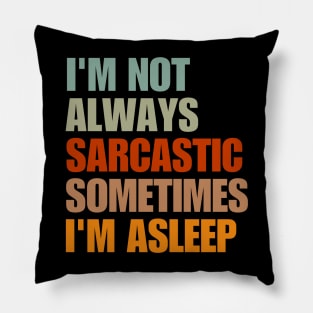 I'm Not Always Sarcastic Sometimes I'm Asleep Pillow