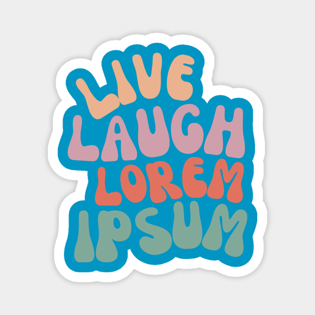 Live Laugh Lorem Ipsum Magnet by Skelton Merch