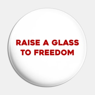 Raise a Glass to Freedom Pin